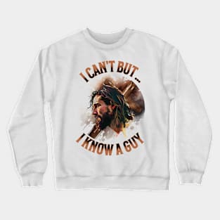 I Can’t But I Know a Guy Crewneck Sweatshirt